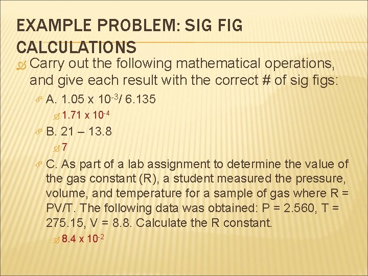 EXAMPLE PROBLEM: SIG FIG CALCULATIONS Carry out the following mathematical operations, and give each EXAMPLE PROBLEM: SIG FIG CALCULATIONS Carry out the following mathematical operations, and give each