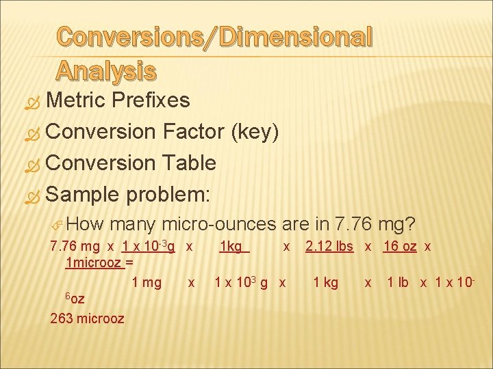 Conversions/Dimensional Analysis Metric Prefixes Conversion Factor (key) Conversion Table Sample problem: How many micro Conversions/Dimensional Analysis Metric Prefixes Conversion Factor (key) Conversion Table Sample problem: How many micro