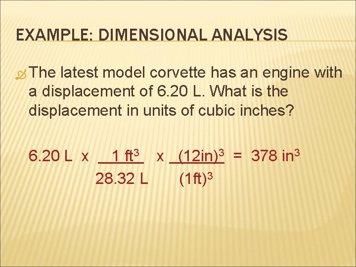 EXAMPLE: DIMENSIONAL ANALYSIS The latest model corvette has an engine with a displacement of EXAMPLE: DIMENSIONAL ANALYSIS The latest model corvette has an engine with a displacement of