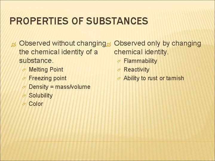 PROPERTIES OF SUBSTANCES Observed without changing Observed only by changing the chemical identity of PROPERTIES OF SUBSTANCES Observed without changing Observed only by changing the chemical identity of
