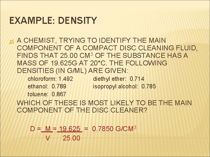 EXAMPLE: DENSITY A CHEMIST, TRYING TO IDENTIFY THE MAIN COMPONENT OF A COMPACT DISC EXAMPLE: DENSITY A CHEMIST, TRYING TO IDENTIFY THE MAIN COMPONENT OF A COMPACT DISC