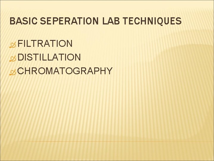 BASIC SEPERATION LAB TECHNIQUES FILTRATION DISTILLATION CHROMATOGRAPHY BASIC SEPERATION LAB TECHNIQUES FILTRATION DISTILLATION CHROMATOGRAPHY