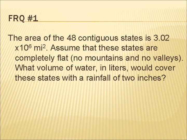 FRQ #1 The area of the 48 contiguous states is 3. 02 x 106 FRQ #1 The area of the 48 contiguous states is 3. 02 x 106
