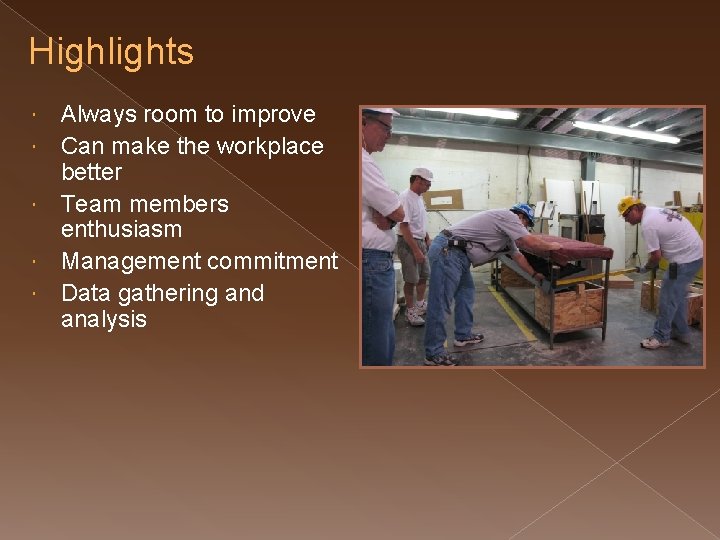 Highlights Always room to improve Can make the workplace better Team members enthusiasm Management