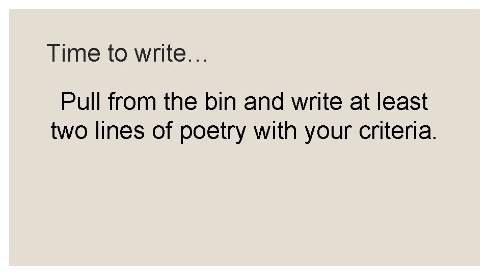 Time to write… Pull from the bin and write at least two lines of