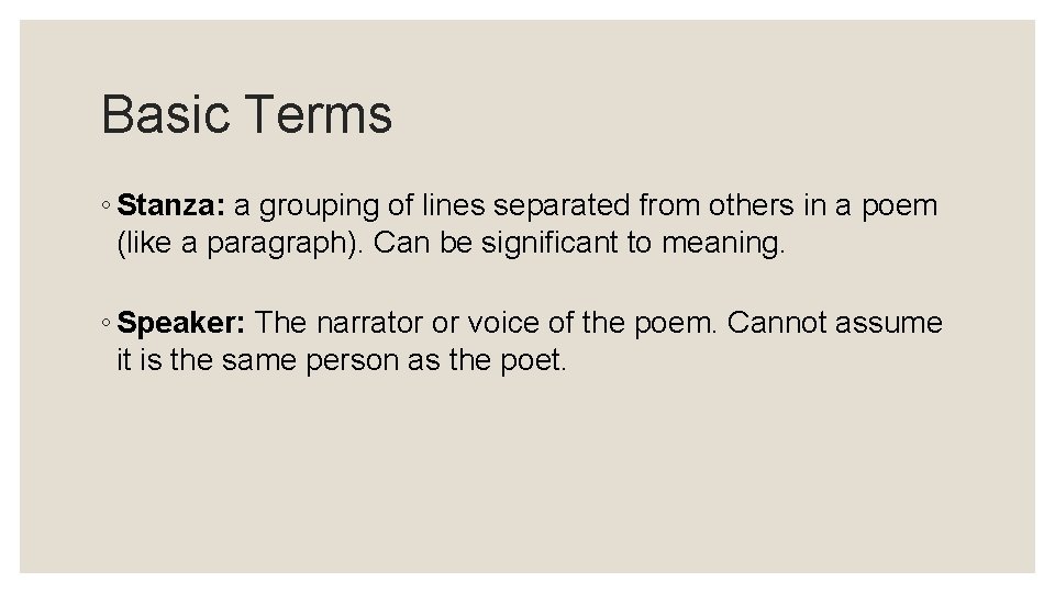 Basic Terms ◦ Stanza: a grouping of lines separated from others in a poem