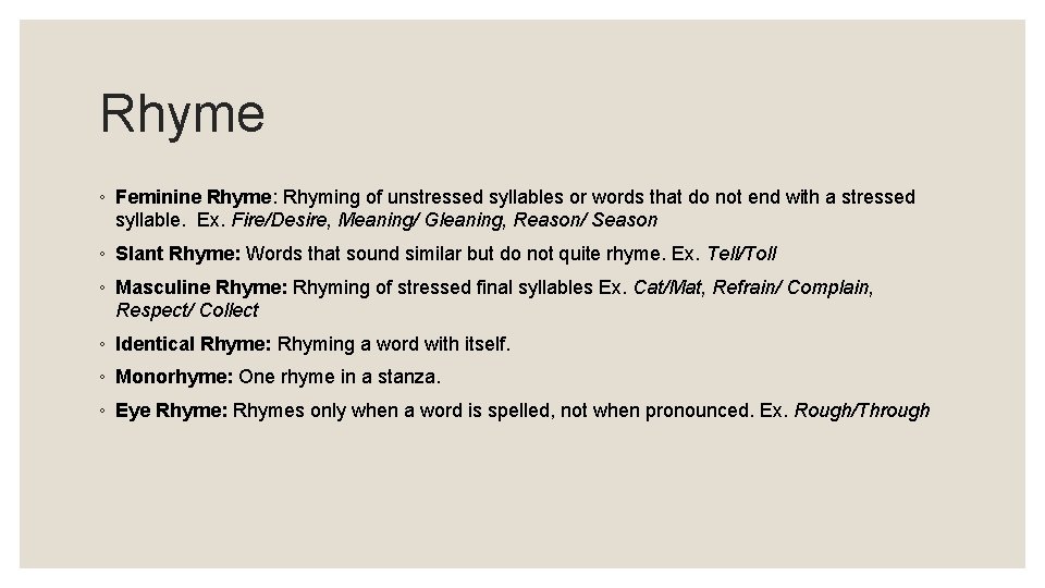 Rhyme ◦ Feminine Rhyme: Rhyming of unstressed syllables or words that do not end