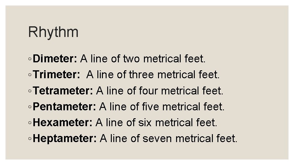 Rhythm ◦ Dimeter: A line of two metrical feet. ◦ Trimeter: A line of