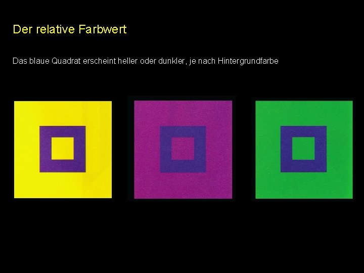 Der relative Farbwert Das blaue Quadrat erscheint heller oder dunkler, je nach Hintergrundfarbe Der relative Farbwert Das blaue Quadrat erscheint heller oder dunkler, je nach Hintergrundfarbe