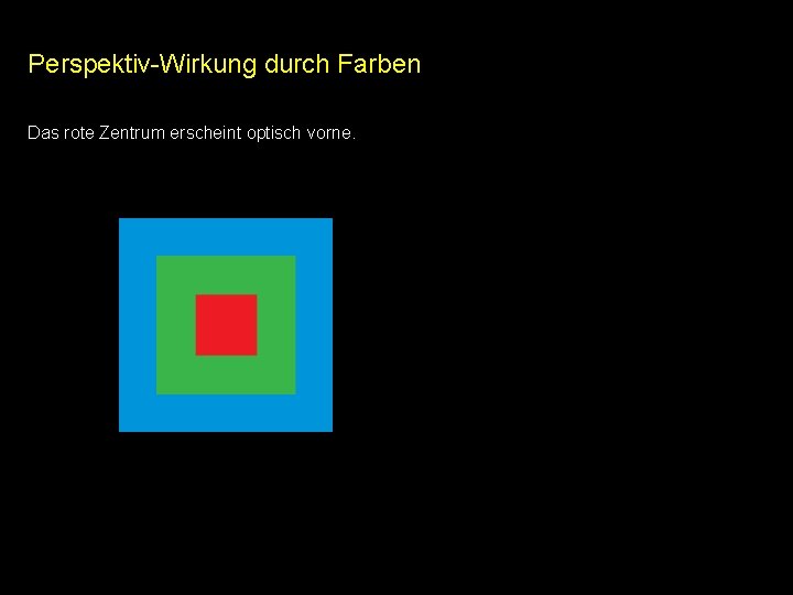 Perspektiv-Wirkung durch Farben Das rote Zentrum erscheint optisch vorne. Perspektiv-Wirkung durch Farben Das rote Zentrum erscheint optisch vorne.