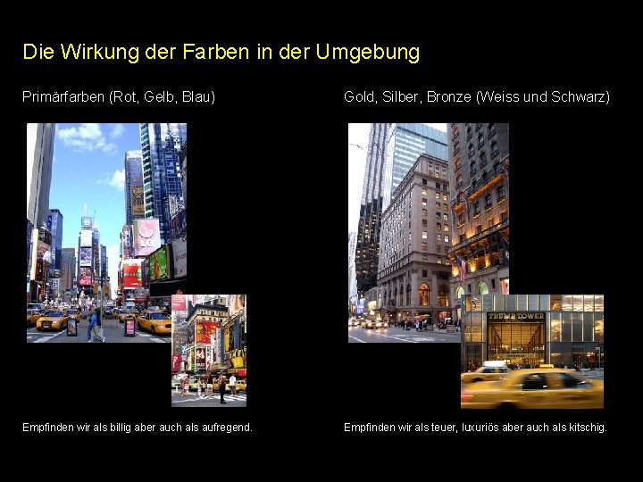 Die Wirkung der Farben in der Umgebung Primärfarben (Rot, Gelb, Blau) Gold, Silber, Bronze Die Wirkung der Farben in der Umgebung Primärfarben (Rot, Gelb, Blau) Gold, Silber, Bronze