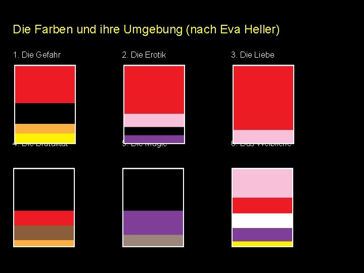 Die Farben und ihre Umgebung (nach Eva Heller) 1. Die Gefahr 2. Die Erotik Die Farben und ihre Umgebung (nach Eva Heller) 1. Die Gefahr 2. Die Erotik