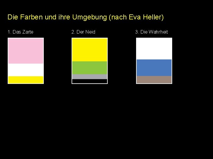 Die Farben und ihre Umgebung (nach Eva Heller) 1. Das Zarte 2. Der Neid Die Farben und ihre Umgebung (nach Eva Heller) 1. Das Zarte 2. Der Neid