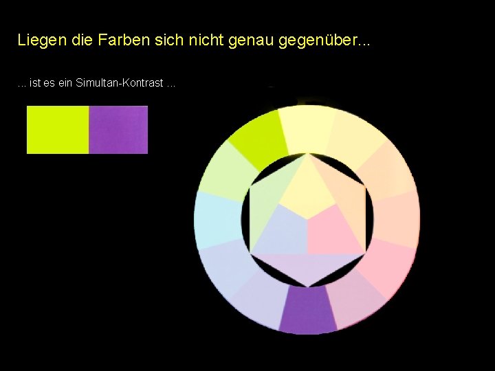 Liegen die Farben sich nicht genau gegenüber. . . ist es ein Simultan-Kontrast. . Liegen die Farben sich nicht genau gegenüber. . . ist es ein Simultan-Kontrast. .