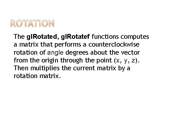 The gl. Rotated, gl. Rotatef functions computes a matrix that performs a counterclockwise rotation