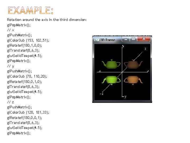 Rotation around the axis In the third dimension: gl. Pop. Matrix(); // x gl.