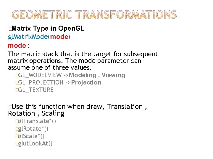 �Matrix Type in Open. GL gl. Matrix. Mode(mode) mode : The matrix stack that