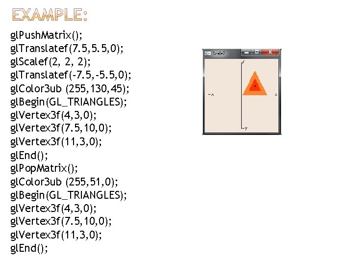gl. Push. Matrix(); gl. Translatef(7. 5, 5. 5, 0); gl. Scalef(2, 2, 2); gl.