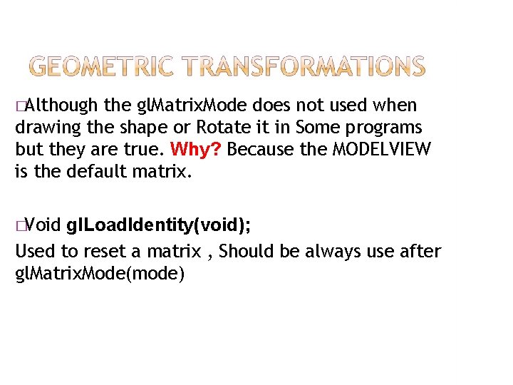 �Although the gl. Matrix. Mode does not used when drawing the shape or Rotate