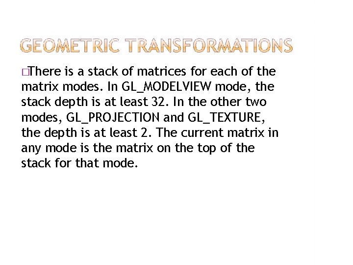 �There is a stack of matrices for each of the matrix modes. In GL_MODELVIEW