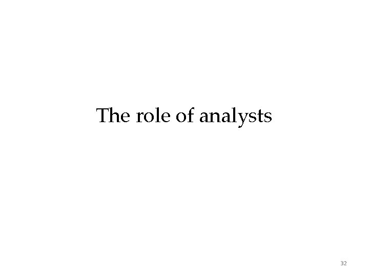 The role of analysts 32 