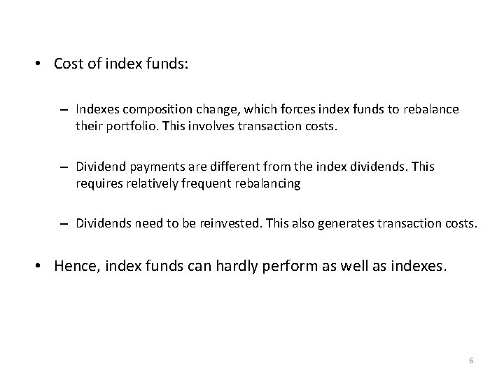  • Cost of index funds: – Indexes composition change, which forces index funds
