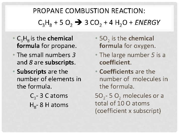 PROPANE COMBUSTION REACTION: C 3 H 8 + 5 O 2 3 CO 2