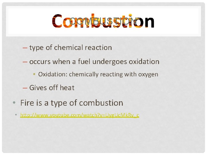COMBUSTION – type of chemical reaction – occurs when a fuel undergoes oxidation •