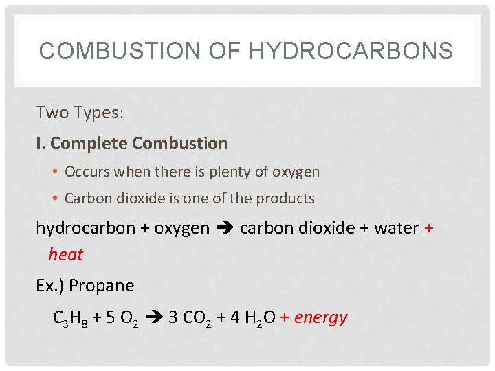 COMBUSTION OF HYDROCARBONS Two Types: I. Complete Combustion • Occurs when there is plenty