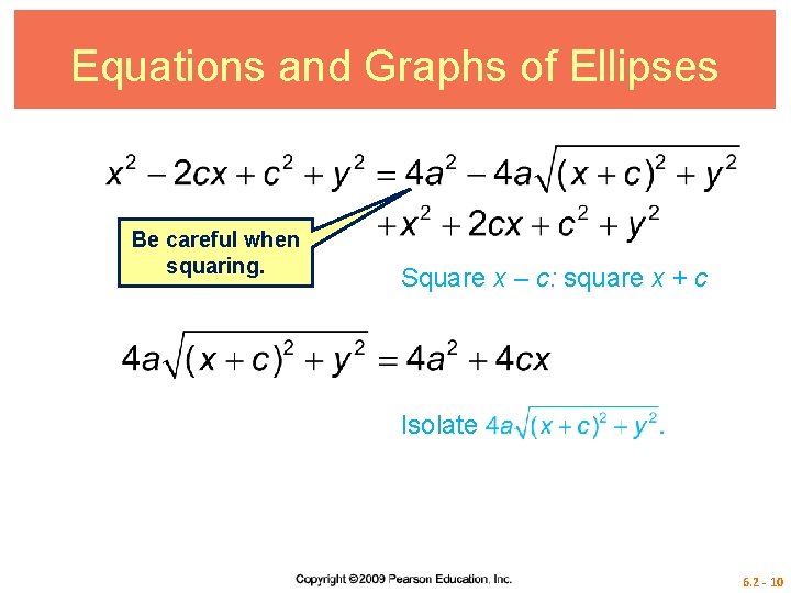 Equations and Graphs of Ellipses Be careful when squaring. Square x – c: square