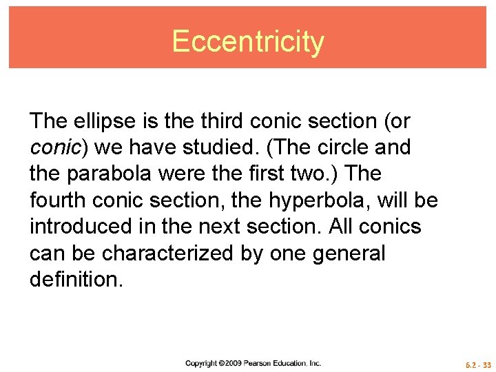 Eccentricity The ellipse is the third conic section (or conic) we have studied. (The