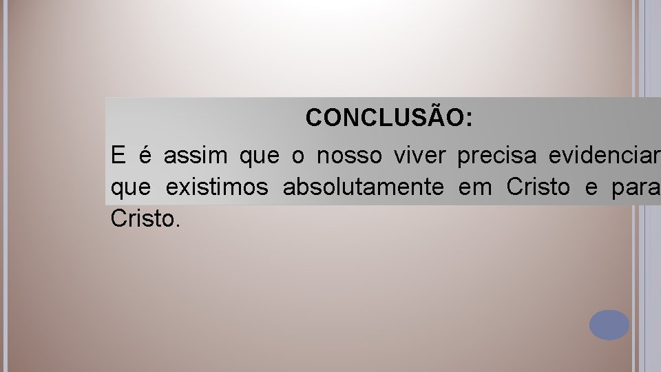 CONCLUSÃO: E é assim que o nosso viver precisa evidenciar que existimos absolutamente em