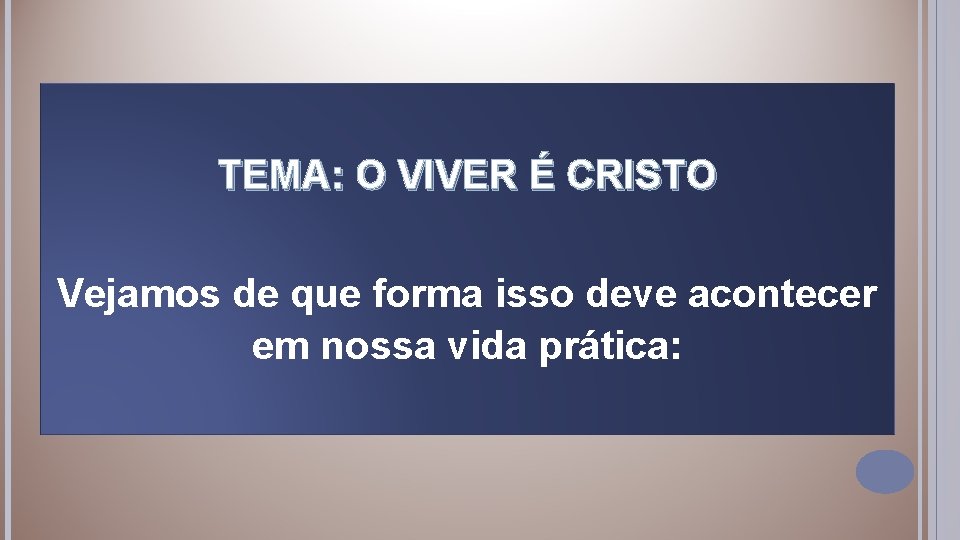 TEMA: O VIVER É CRISTO Vejamos de que forma isso deve acontecer em nossa