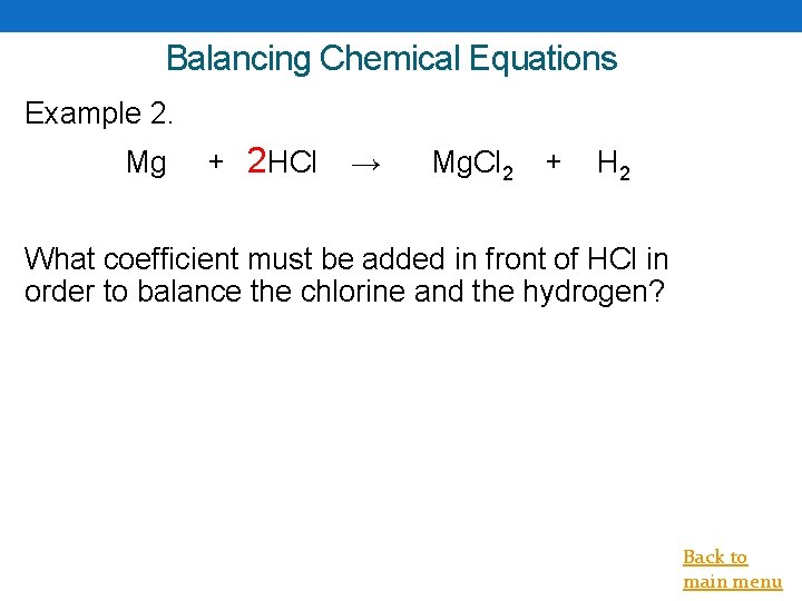 Balancing Chemical Equations Example 2. Mg + 2 HCl → Mg. Cl 2 +