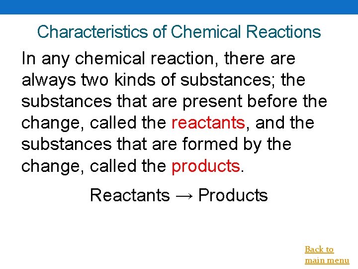 Characteristics of Chemical Reactions In any chemical reaction, there always two kinds of substances;