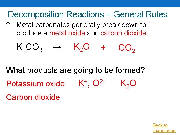 Decomposition Reactions – General Rules 2. Metal carbonates generally break down to produce a