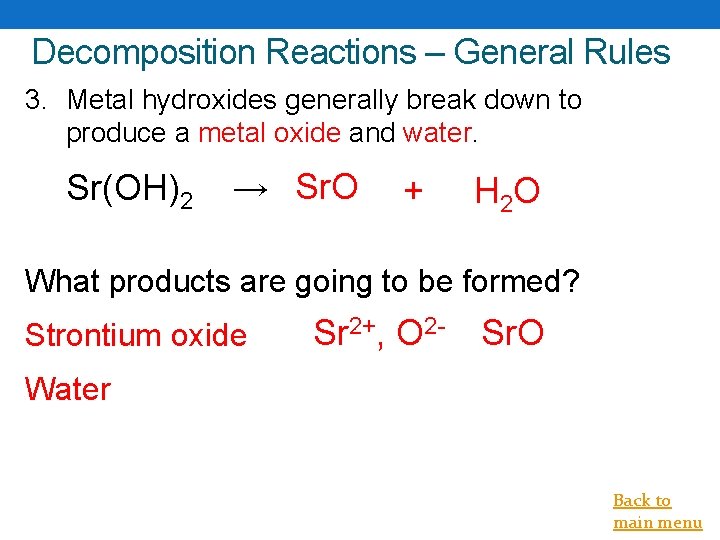Decomposition Reactions – General Rules 3. Metal hydroxides generally break down to produce a