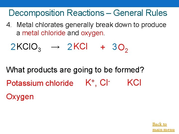 Decomposition Reactions – General Rules 4. Metal chlorates generally break down to produce a
