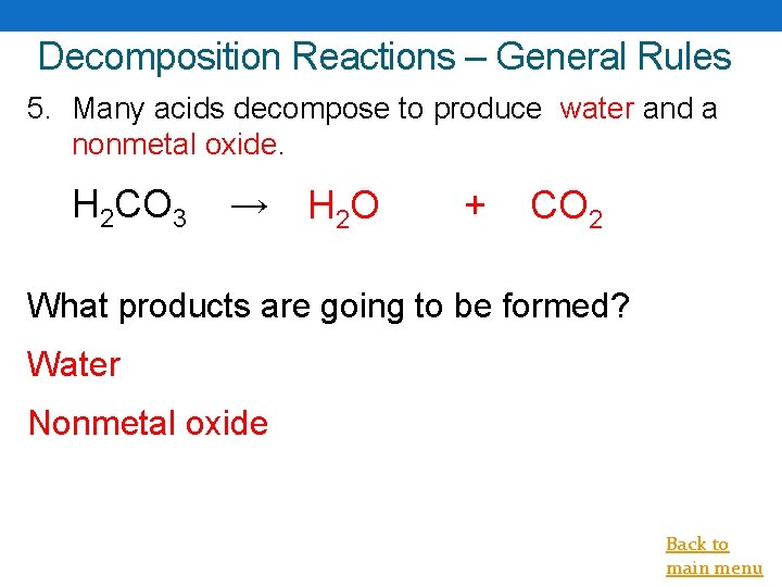 Decomposition Reactions – General Rules 5. Many acids decompose to produce water and a