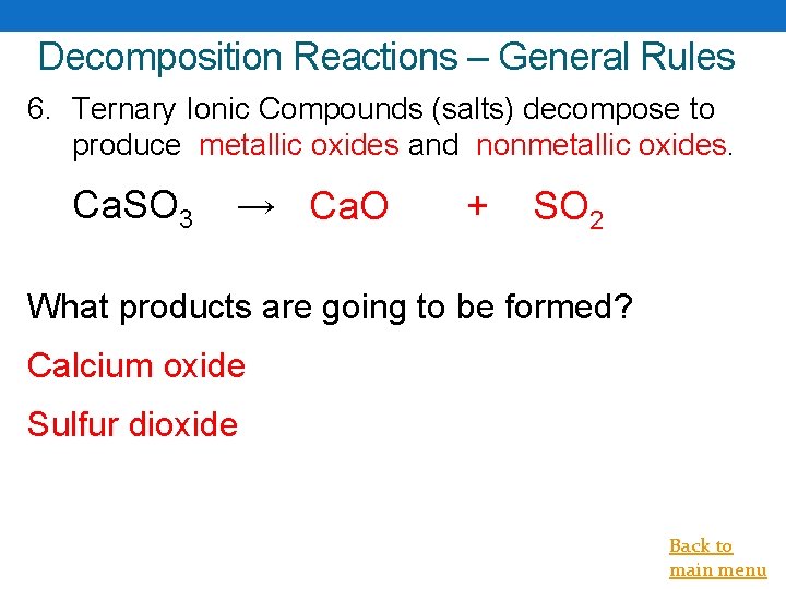 Decomposition Reactions – General Rules 6. Ternary Ionic Compounds (salts) decompose to produce metallic