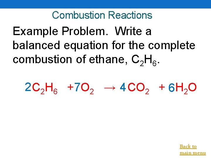 Combustion Reactions Example Problem. Write a balanced equation for the complete combustion of ethane,