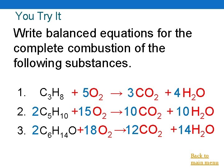 You Try It Write balanced equations for the complete combustion of the following substances.