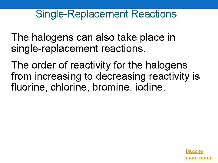 Single-Replacement Reactions The halogens can also take place in single-replacement reactions. The order of