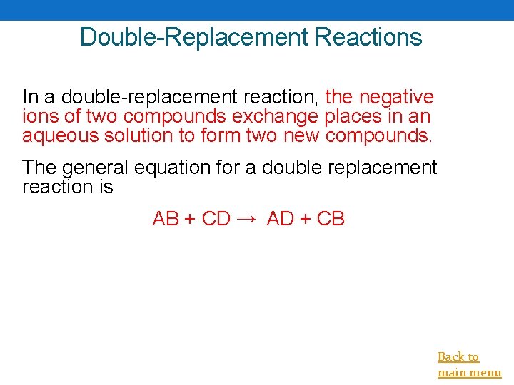 Double-Replacement Reactions In a double-replacement reaction, the negative ions of two compounds exchange places