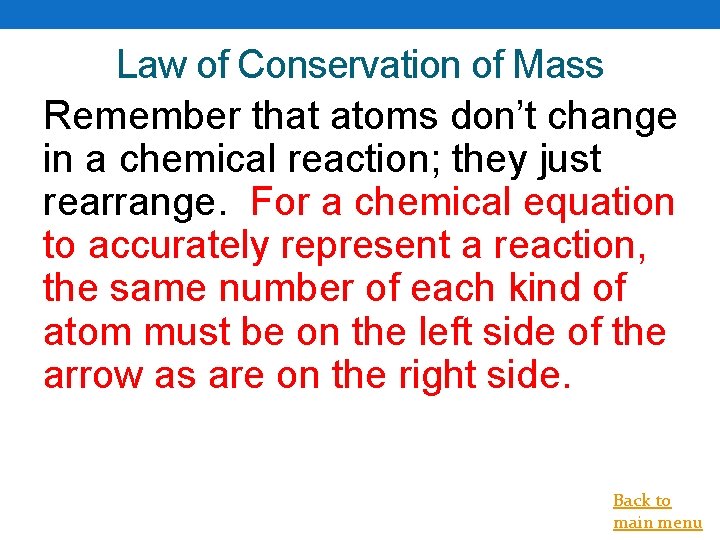 Law of Conservation of Mass Remember that atoms don’t change in a chemical reaction;