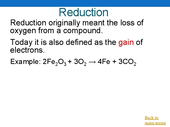 Reduction originally meant the loss of oxygen from a compound. Today it is also