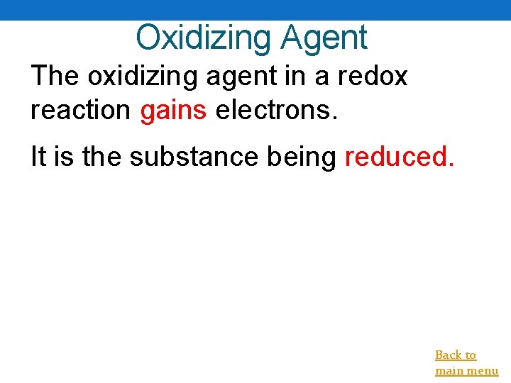 Oxidizing Agent The oxidizing agent in a redox reaction gains electrons. It is the