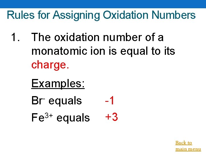 Rules for Assigning Oxidation Numbers 1. The oxidation number of a monatomic ion is