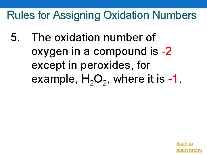 Rules for Assigning Oxidation Numbers 5. The oxidation number of oxygen in a compound