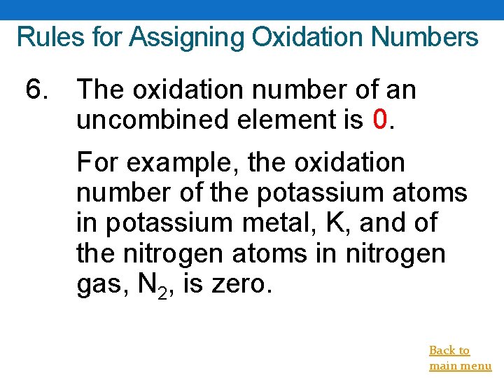 Rules for Assigning Oxidation Numbers 6. The oxidation number of an uncombined element is